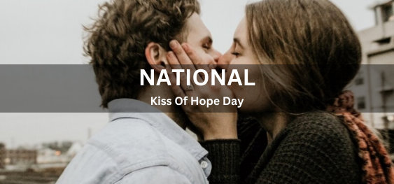 National Kiss Of Hope Day [नेशनल किस ऑफ होप डे]
